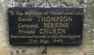 The Levellers were a democratic republican movement with a strong representation in the New Model Army.  After their mutiny at Bamford, Oxfordshire, Cromwell broke an agreement with them and attacked at night, killing several.  These three were taken prisoner, held in the church at Burford and then shot dead.